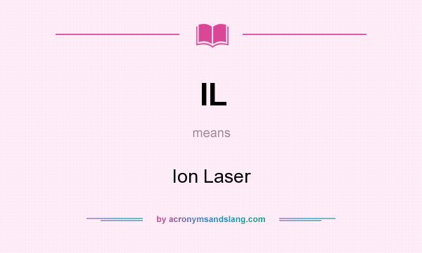 What does IL mean? It stands for Ion Laser