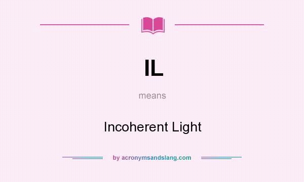 What does IL mean? It stands for Incoherent Light