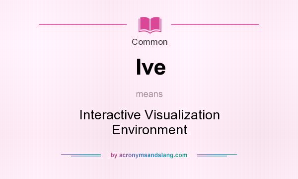 What does Ive mean? It stands for Interactive Visualization Environment