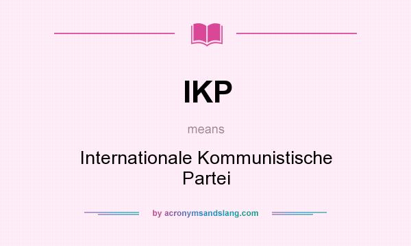 What does IKP mean? It stands for Internationale Kommunistische Partei
