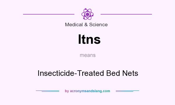 What does Itns mean? It stands for Insecticide-Treated Bed Nets
