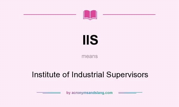 What does IIS mean? It stands for Institute of Industrial Supervisors