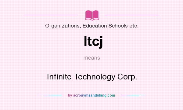 What does Itcj mean? It stands for Infinite Technology Corp.