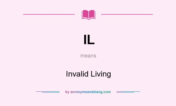 What does IL mean? It stands for Invalid Living