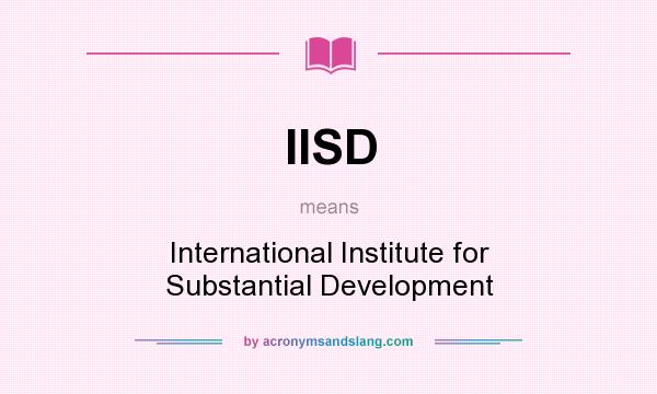What does IISD mean? It stands for International Institute for Substantial Development