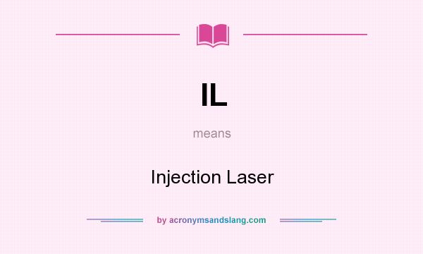 What does IL mean? It stands for Injection Laser