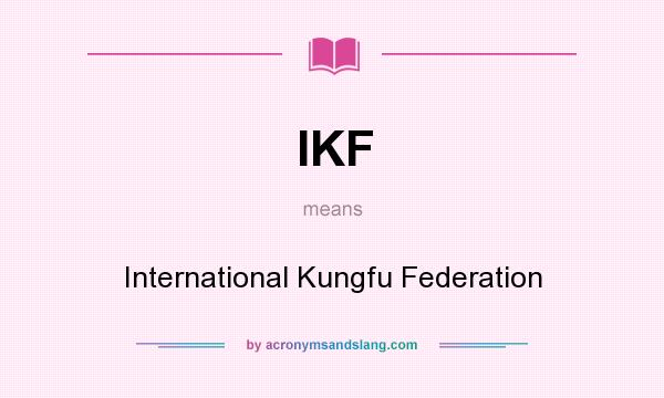 What does IKF mean? It stands for International Kungfu Federation