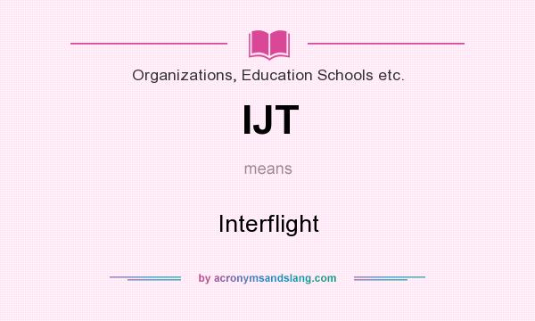 What does IJT mean? It stands for Interflight