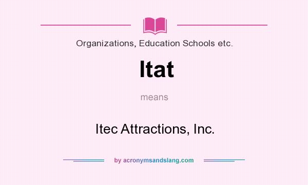 What does Itat mean? It stands for Itec Attractions, Inc.