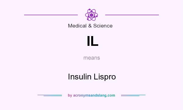 What does IL mean? It stands for Insulin Lispro