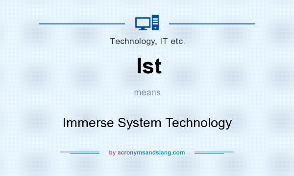 What does Ist mean? It stands for Immerse System Technology