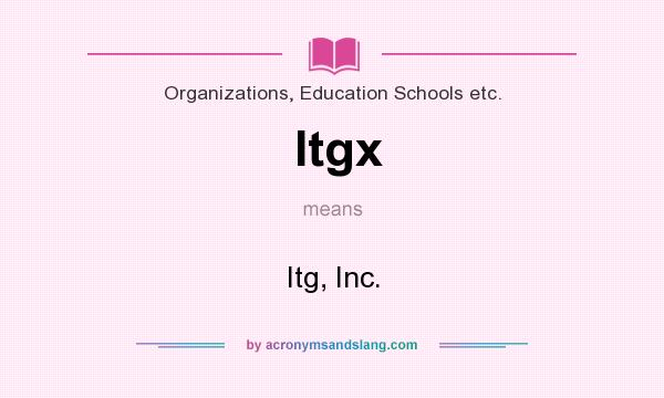 What does Itgx mean? It stands for Itg, Inc.