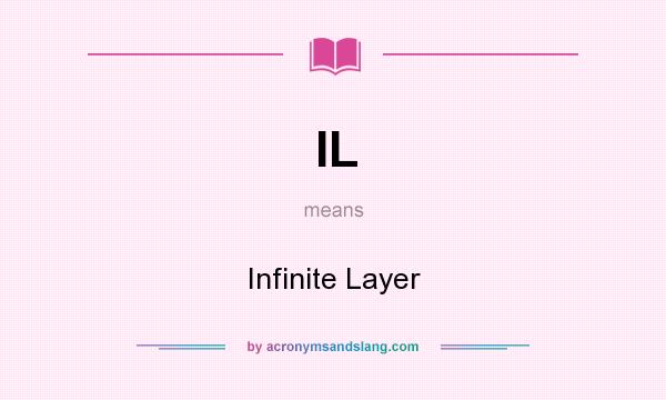 What does IL mean? It stands for Infinite Layer