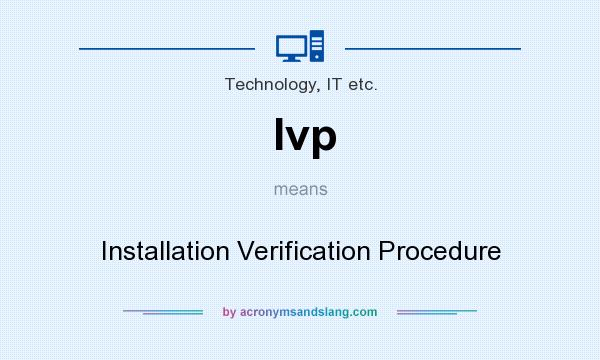 What does Ivp mean? It stands for Installation Verification Procedure