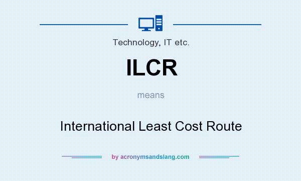 What does ILCR mean? It stands for International Least Cost Route