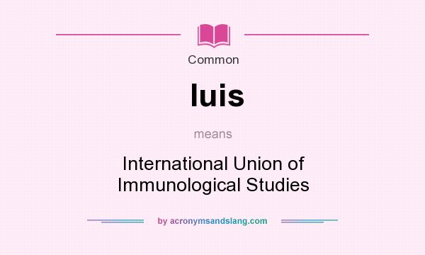 What does Iuis mean? It stands for International Union of Immunological Studies
