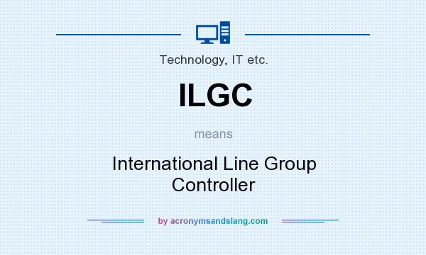 What does ILGC mean? It stands for International Line Group Controller