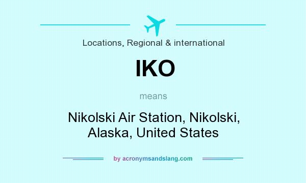 What does IKO mean? It stands for Nikolski Air Station, Nikolski, Alaska, United States