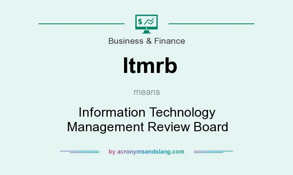 What does Itmrb mean? It stands for Information Technology Management Review Board
