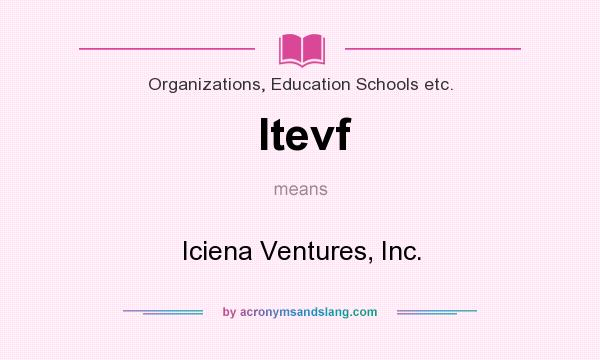 What does Itevf mean? It stands for Iciena Ventures, Inc.