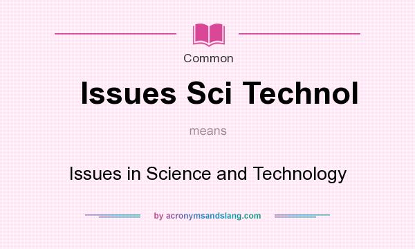 What does Issues Sci Technol mean? It stands for Issues in Science and Technology