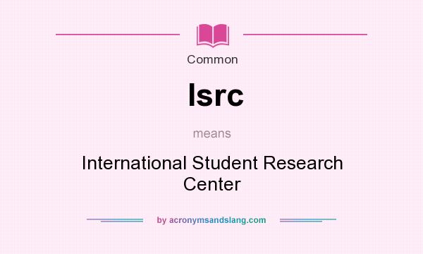 What does Isrc mean? It stands for International Student Research Center