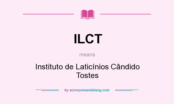 What does ILCT mean? It stands for Instituto de Laticínios Cândido Tostes