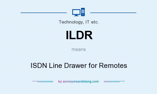 What does ILDR mean? It stands for ISDN Line Drawer for Remotes