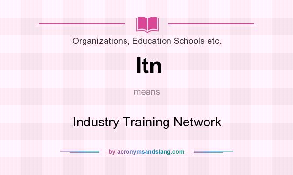 What does Itn mean? It stands for Industry Training Network