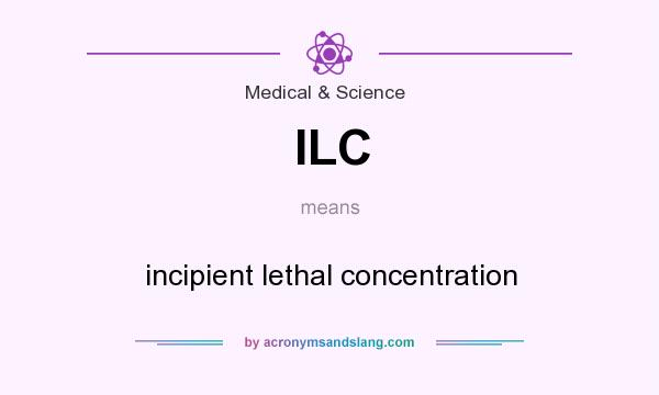 What does ILC mean? It stands for incipient lethal concentration