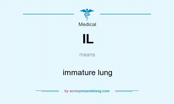 What does IL mean? It stands for immature lung