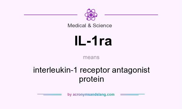 What does IL-1ra mean? It stands for interleukin-1 receptor antagonist protein
