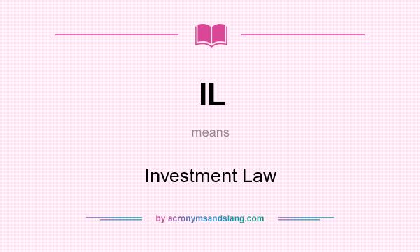 What does IL mean? It stands for Investment Law