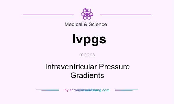 What does Ivpgs mean? It stands for Intraventricular Pressure Gradients