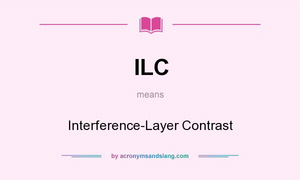 What does ILC mean? It stands for Interference-Layer Contrast