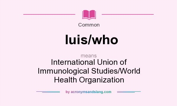 What does Iuis/who mean? It stands for International Union of Immunological Studies/World Health Organization