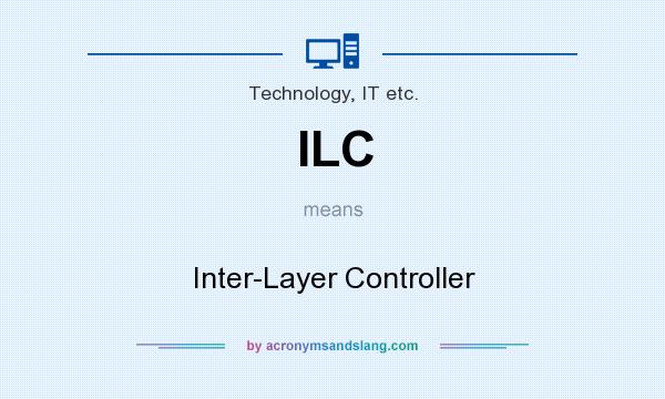 What does ILC mean? It stands for Inter-Layer Controller