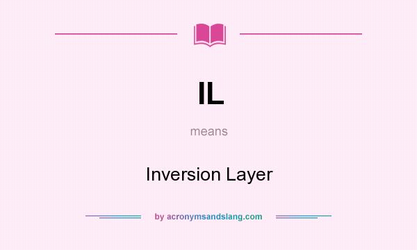 What does IL mean? It stands for Inversion Layer