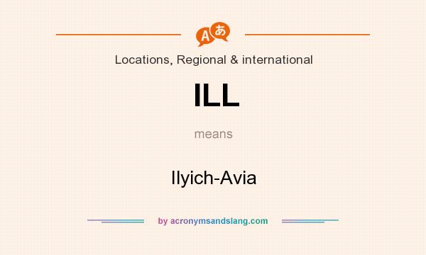 What does ILL mean? It stands for Ilyich-Avia