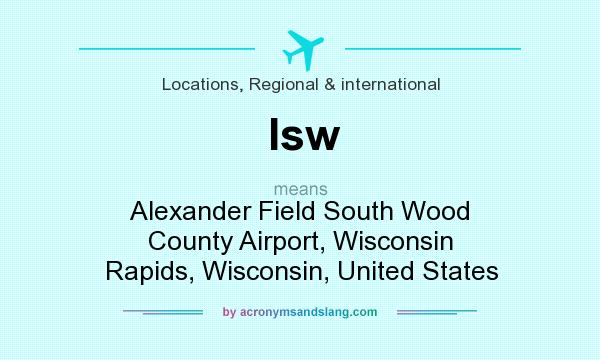 What does Isw mean? It stands for Alexander Field South Wood County Airport, Wisconsin Rapids, Wisconsin, United States