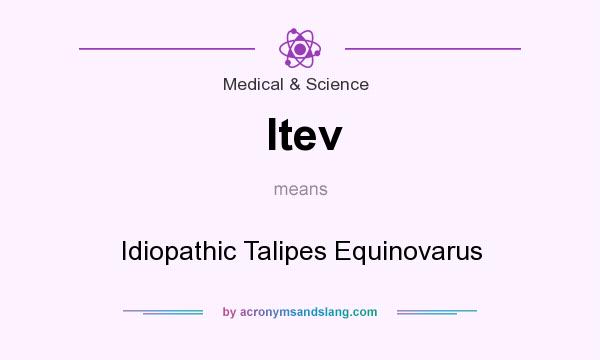 What does Itev mean? It stands for Idiopathic Talipes Equinovarus