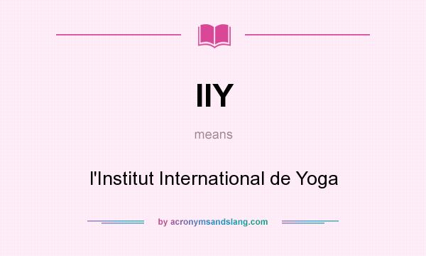 What does IIY mean? It stands for l`Institut International de Yoga
