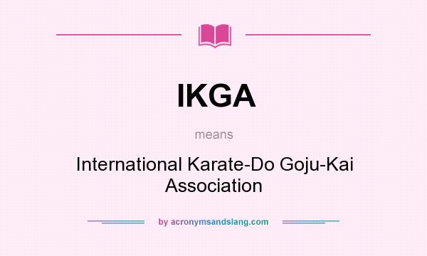 What does IKGA mean? It stands for International Karate-Do Goju-Kai Association