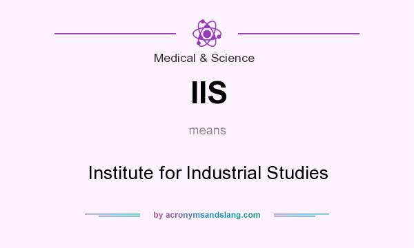 What does IIS mean? It stands for Institute for Industrial Studies