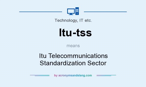 What does Itu-tss mean? It stands for Itu Telecommunications Standardization Sector