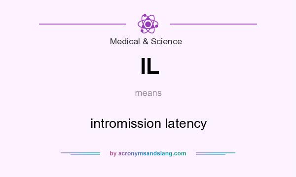 What does IL mean? It stands for intromission latency