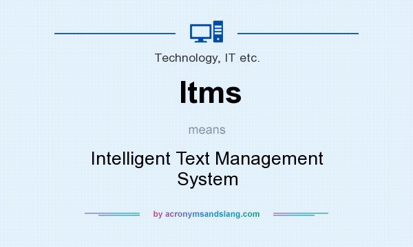 What does Itms mean? It stands for Intelligent Text Management System