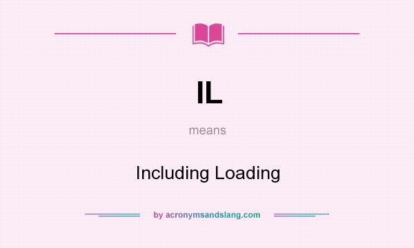 What does IL mean? It stands for Including Loading