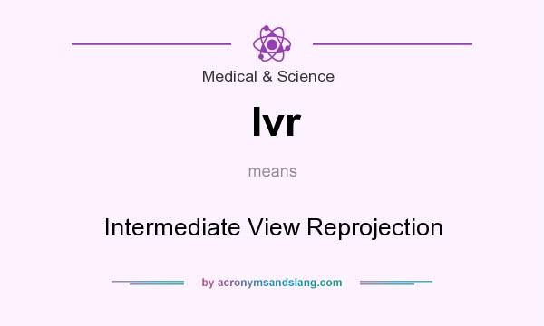 What does Ivr mean? It stands for Intermediate View Reprojection