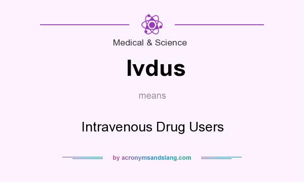 What does Ivdus mean? It stands for Intravenous Drug Users